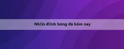 Nhận định bóng đá hôm nay